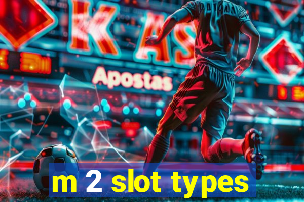 m 2 slot types