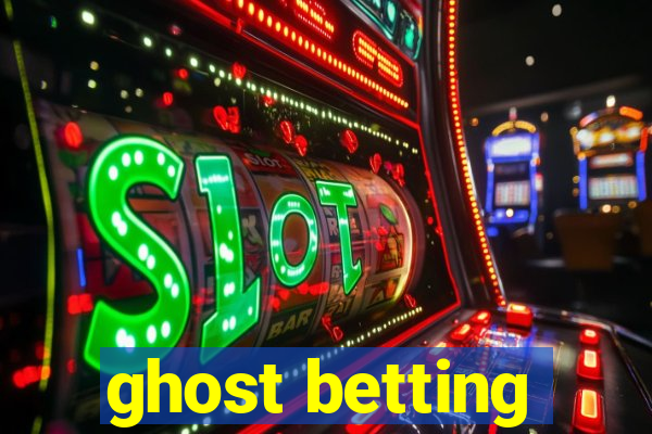 ghost betting