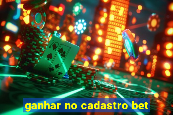 ganhar no cadastro bet