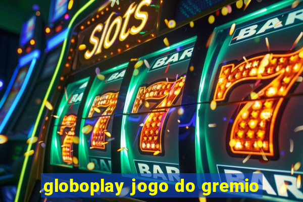 globoplay jogo do gremio