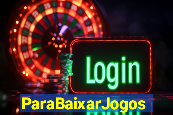 ParaBaixarJogos