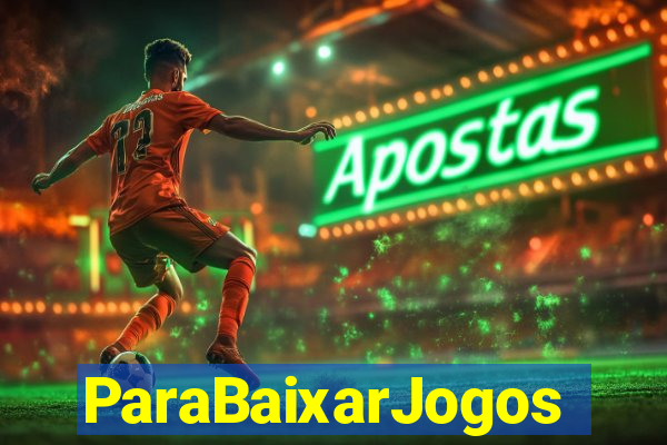 ParaBaixarJogos