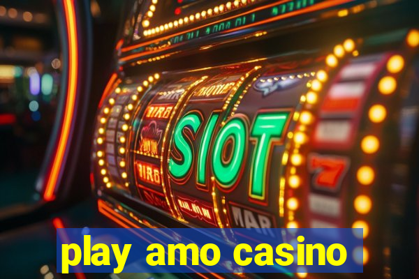 play amo casino