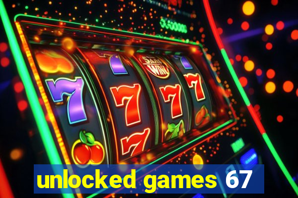 unlocked games 67