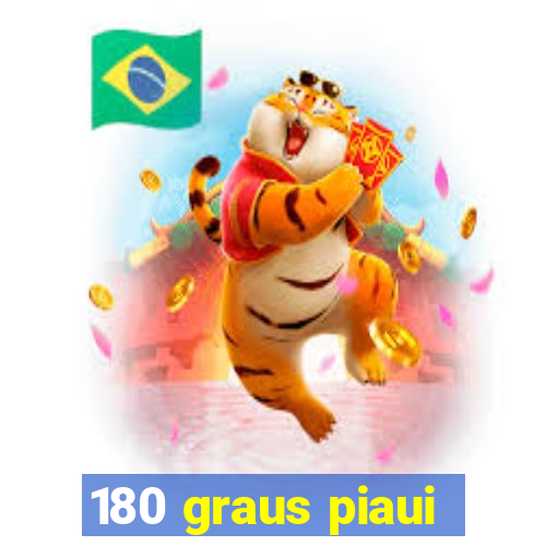 180 graus piaui