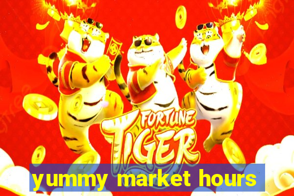 yummy market hours