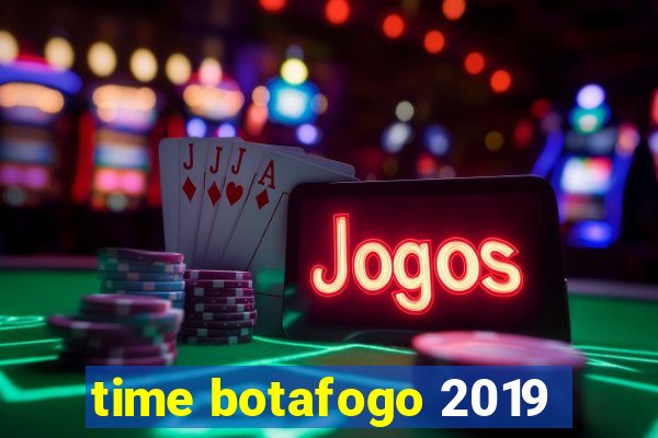 time botafogo 2019