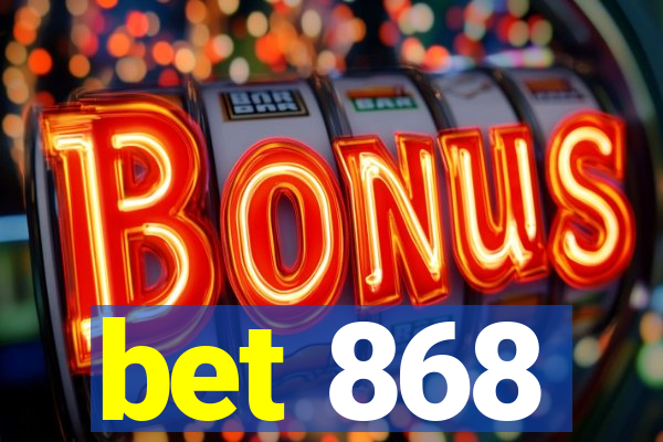 bet 868