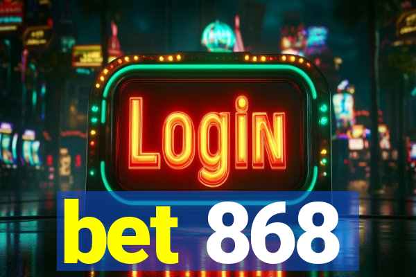 bet 868