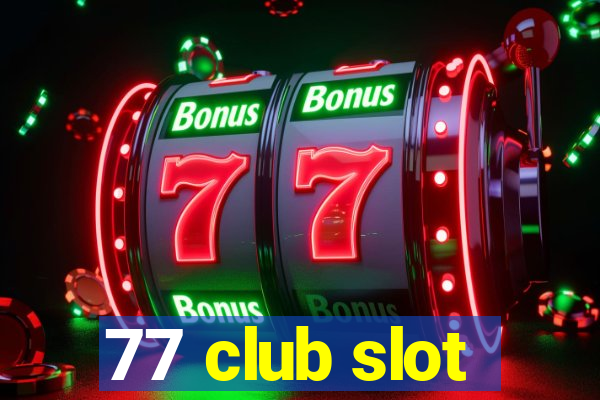 77 club slot