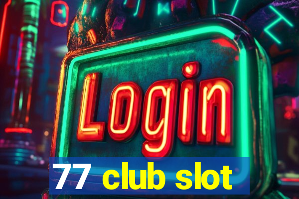 77 club slot