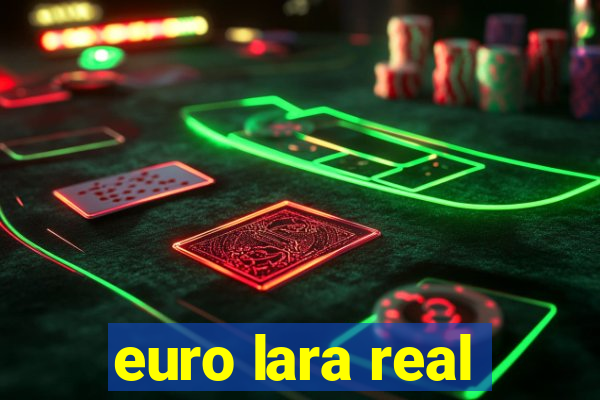 euro lara real