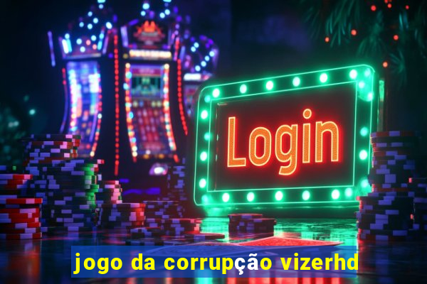 jogo da corrupção vizerhd