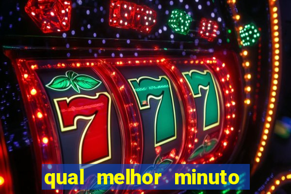 qual melhor minuto para jogar fortune tiger