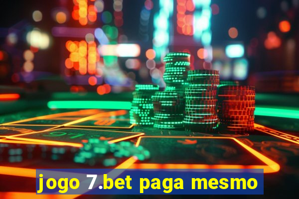 jogo 7.bet paga mesmo