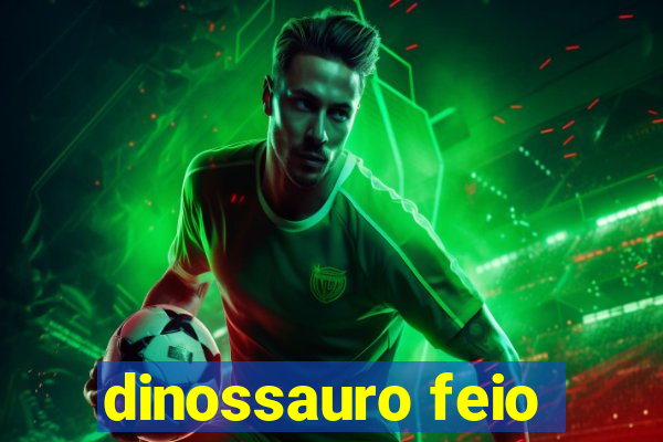 dinossauro feio