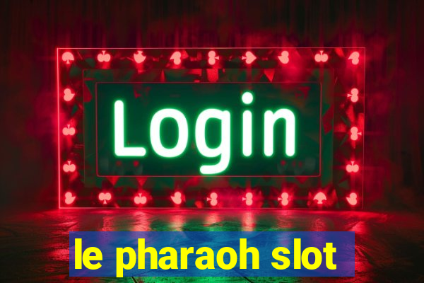 le pharaoh slot