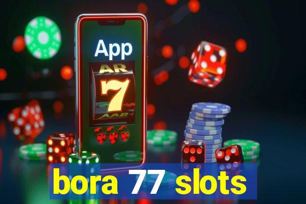 bora 77 slots