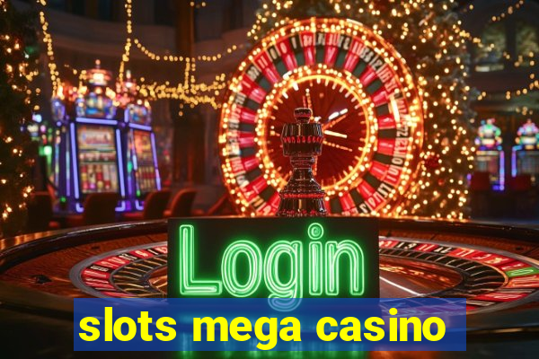 slots mega casino