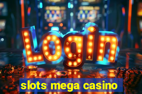 slots mega casino