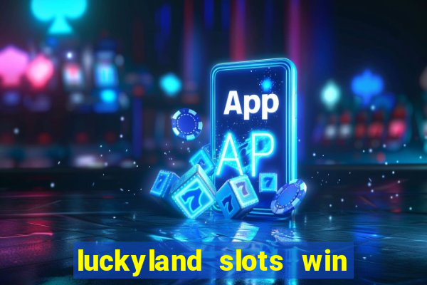 luckyland slots win real cash