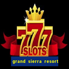 grand sierra resort and casino reno