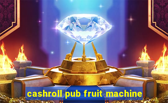 cashroll pub fruit machine