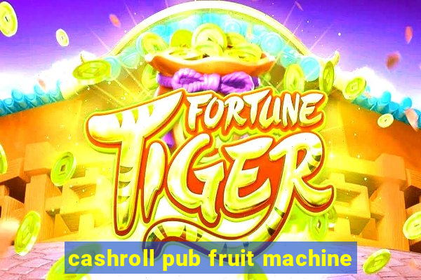 cashroll pub fruit machine