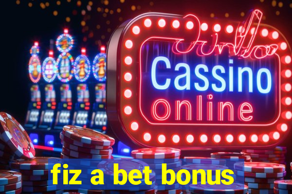 fiz a bet bonus