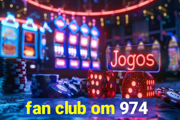 fan club om 974