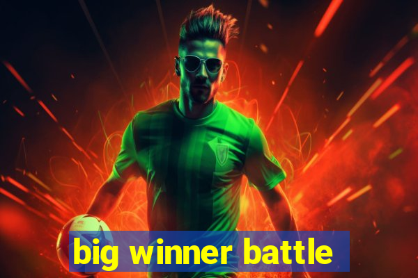 big winner battle