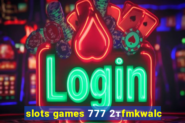 slots games 777 2тfmkwalc