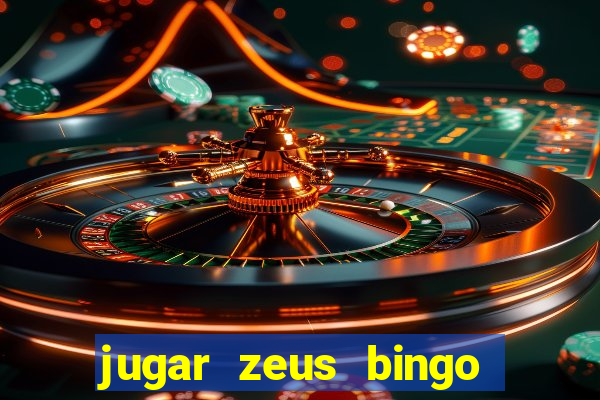 jugar zeus bingo dinero real