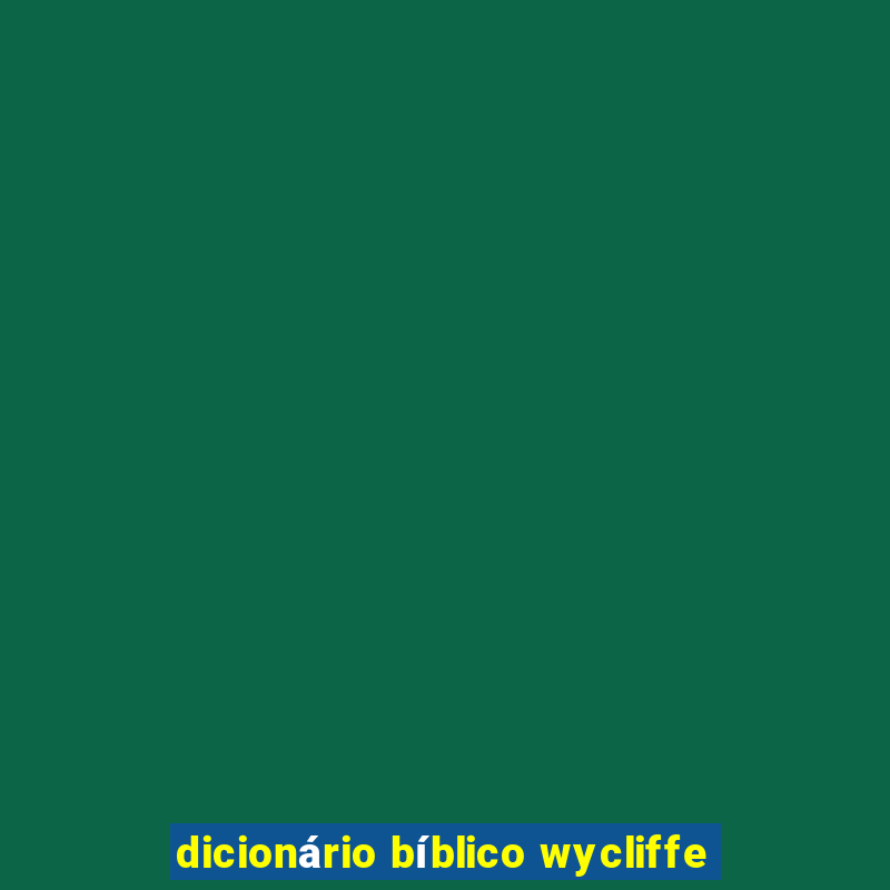 dicionário bíblico wycliffe