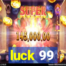 luck 99