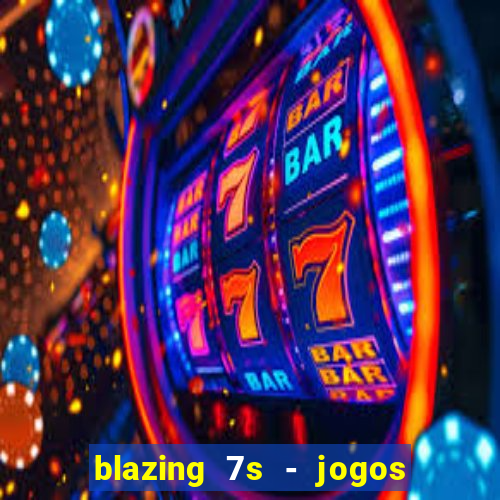 blazing 7s - jogos de cassino