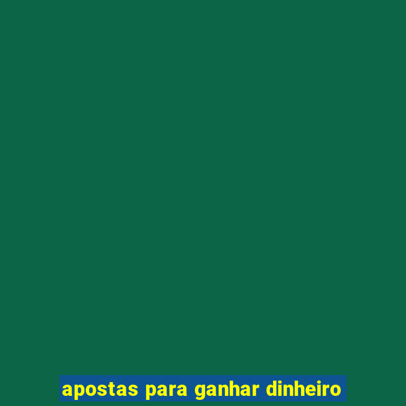 apostas para ganhar dinheiro