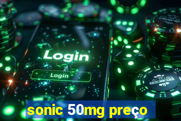 sonic 50mg preço