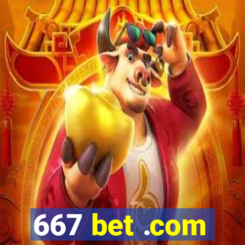 667 bet .com