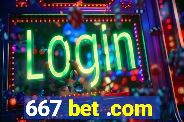 667 bet .com