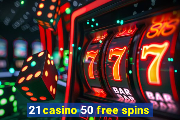 21 casino 50 free spins