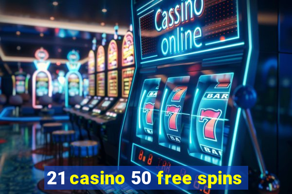 21 casino 50 free spins