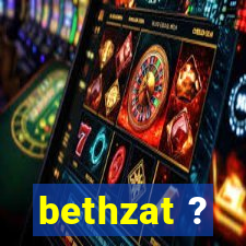 bethzat ?