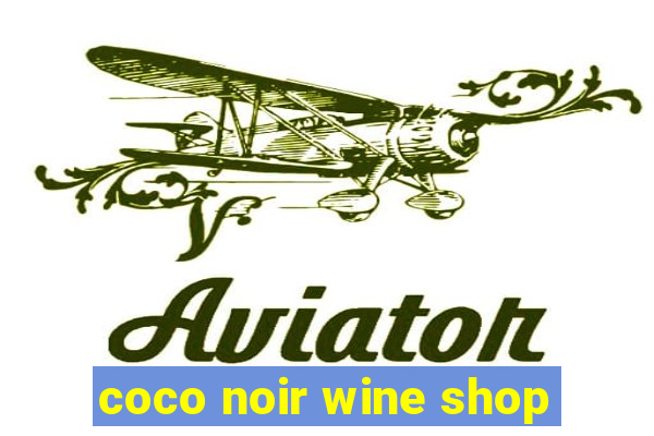 coco noir wine shop