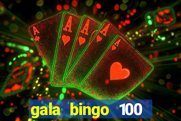 gala bingo 100 free spins