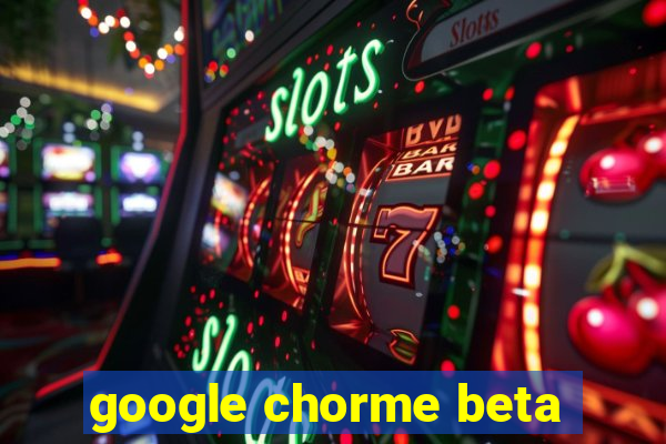 google chorme beta