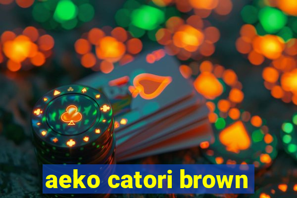 aeko catori brown