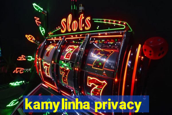 kamylinha privacy