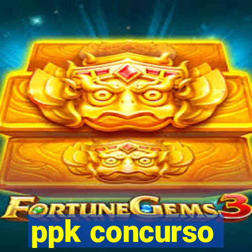 ppk concurso