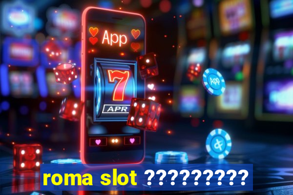 roma slot ?????????